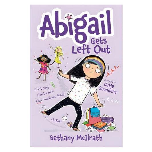 Abigail Gets Left Out: Can’t Sing, Can’t Dance, Can Count on Jesus! Book 3 PB