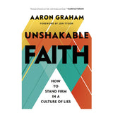 Unshakable Faith: How to Stand Firm in a Culture of Lies (Hardcover)