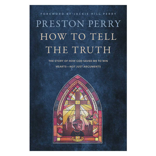 How to Tell the Truth: The Story of How God Saved Me to Win Hearts Not Just Arguments PB