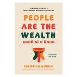 People Are the Wealth: An African Vision for a People-Focused, Missional Christian Life HC