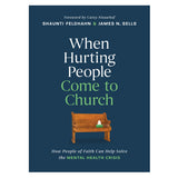 When Hurting People Come to Church: How People of Faith Can Help Solve the Mental Health Crisis HC