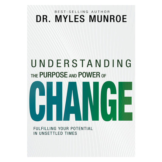 Understanding the Purpose & Power of Change: Fulfilling Your Potential in Unsettled Times PB