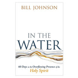 In the Water: 60 Days in the Overflowing Presence of the Holy Spirit (Paperback)