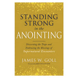 Standing Strong in the Anointing: Discerning the Traps and Embracing the Blessings PB