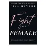 The Fight for Female: Reclaiming Our Divine Identity (Paperback)