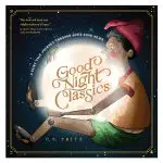 Good Night Classics: A Fairy-Tale Journey through God’s Good News HC