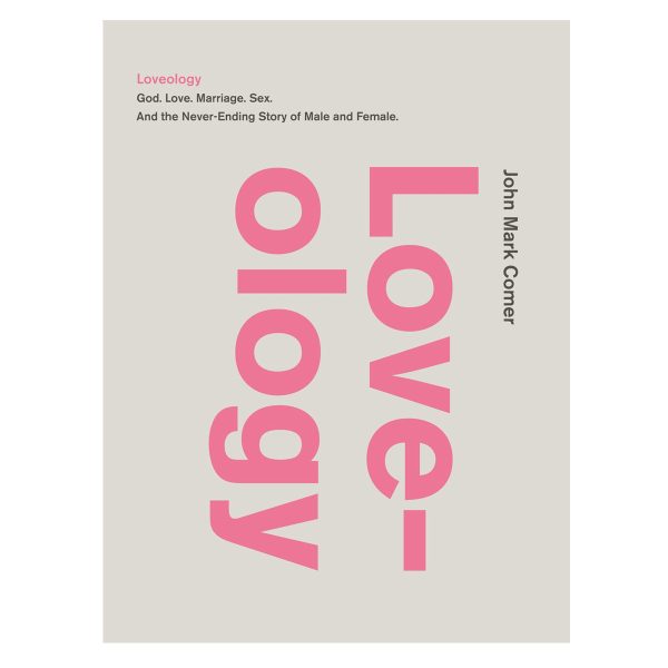 Loveology: God Love Marriage Sex and the Never-Ending Story of Male and Female PB - Image 1