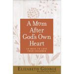 A Mom After God's Own Heart: 10 Ways To Love Your Children (Paperback)
