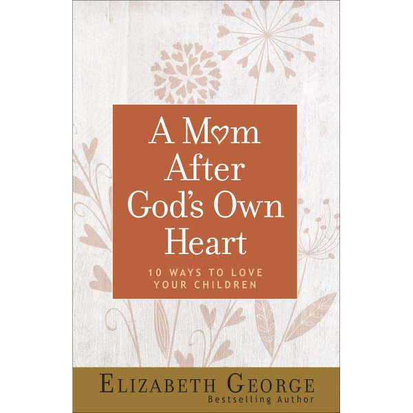 A Mom After God's Own Heart: 10 Ways To Love Your Children (Paperback) - Image 1