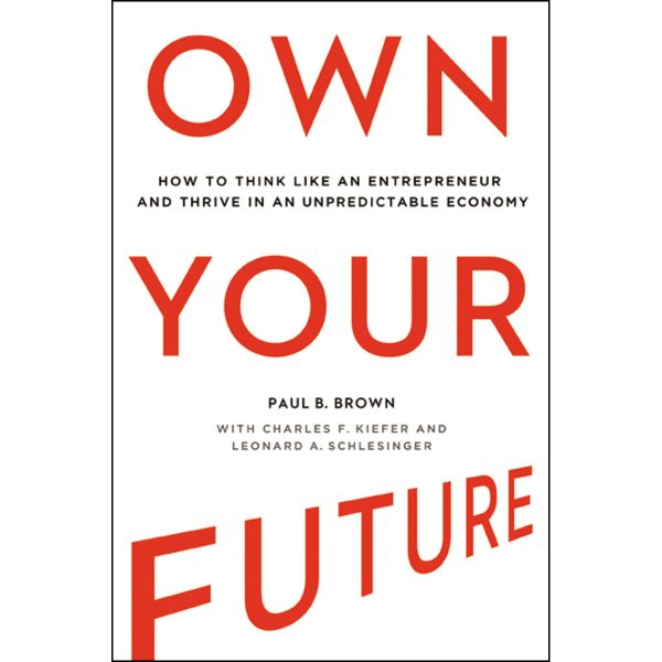 Own Your Future: How To Think Like An Entrepreneur And Thrive In An Unpredictable (Hardcover) - Image 1