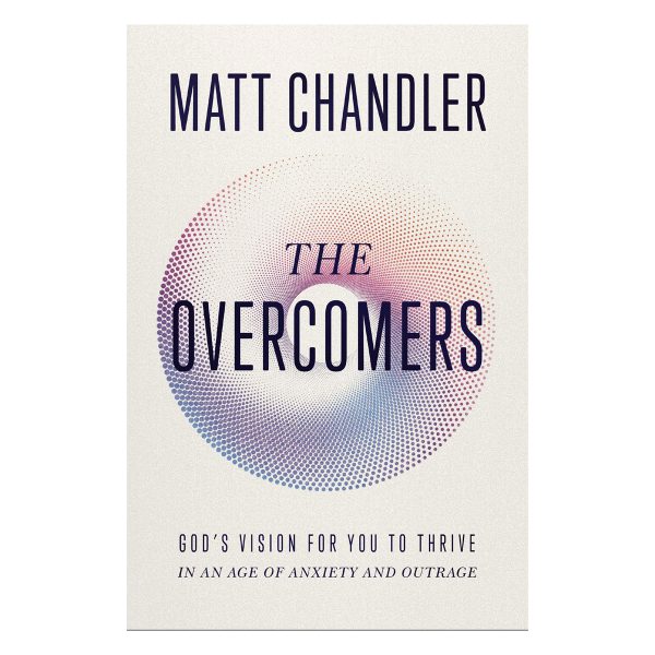 The Overcomers: God's Vision for You to Thrive in an Age of Anxiety and Outrage PB - Image 1