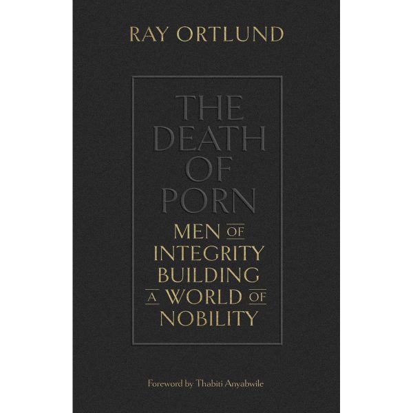 The Death Of Porn: Men Of Integrity Building A World Of Nobility (Paperback) - Image 1