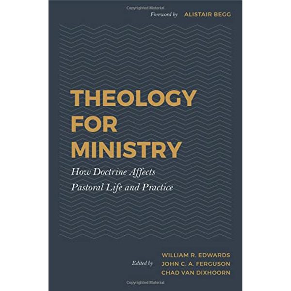 Theology For Ministry: How Doctrine Affects Pastoral Life & Practice HC - Image 1