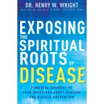 Exposing the Spiritual Roots of Disease (Paperback)