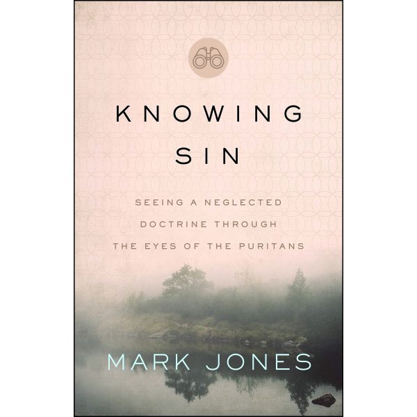 Knowing Sin: Seeing A Neglected Doctrine Through The Eyes Of The Puritans (Paperback) - Image 1