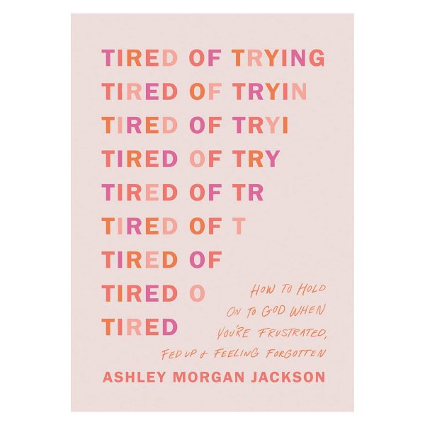 Tired of Trying: How to Hold On to God When You’re Frustrated, Fed Up & Feeling Forgotten PB - Image 1