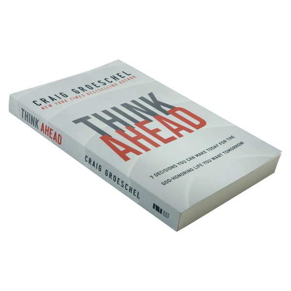 Think Ahead: 7 Decisions You Can Make Today For The God-Honoring Life You Want Tomorrow PB - Image 10