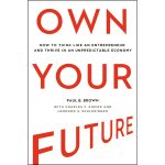 Own Your Future: How To Think Like An Entrepreneur And Thrive In An Unpredictable (Hardcover) - Image 2
