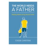 The World Needs A Father: Helping Fathers Bring Heaven Home (Paperback) - Image 2