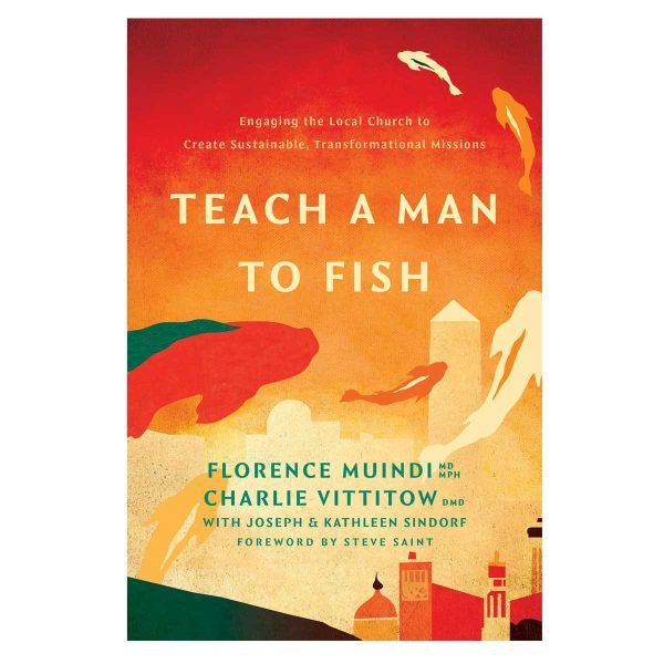 Teach a Man to Fish: Engaging the Local Church to Create Sustainable Transformational Missions PB - Image 2