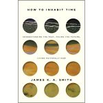 How To Inhabit Time: Understanding The Past, Facing The Future And Living Faithfully Now (Paperback) - Image 2