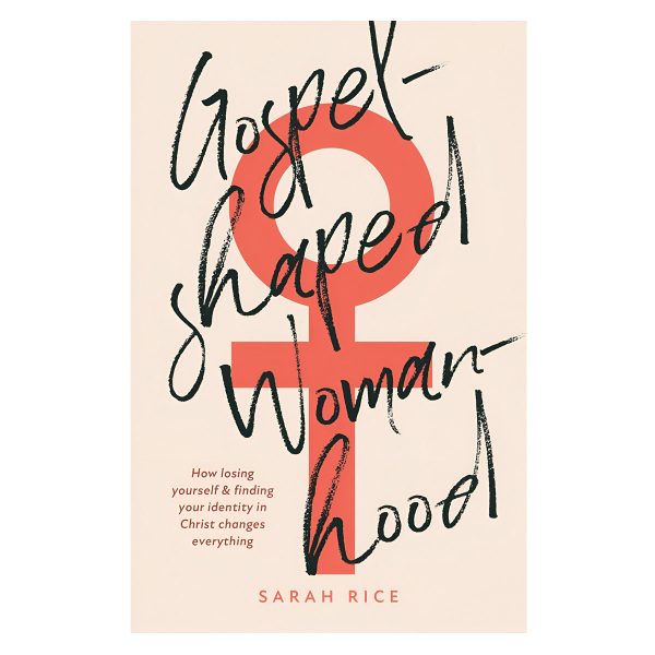 Gospel-Shaped Womanhood: How Losing Yourself and Finding Your Identity in Christ PB - Image 1
