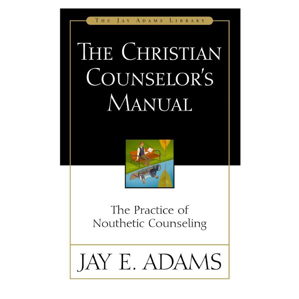 The Christian Counselor's Manual: The Practice of Nouthetic Counseling - Jay Adams Library PB - Image 2