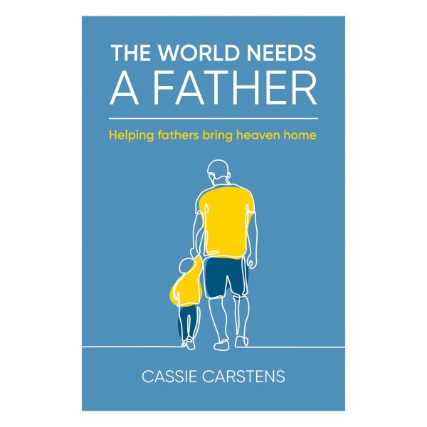 The World Needs A Father: Helping Fathers Bring Heaven Home (Paperback) - Image 3