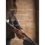 What Grieving People Wish You Knew About What Really Helps, And What Really Hurts (Paperback) - Image 5