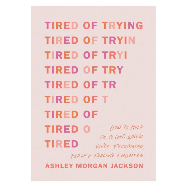 Tired of Trying: How to Hold On to God When You’re Frustrated, Fed Up & Feeling Forgotten PB - Image 3