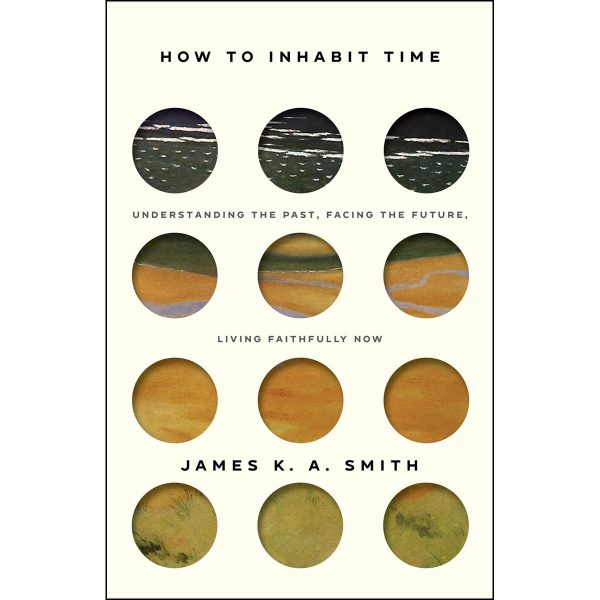 How To Inhabit Time: Understanding The Past, Facing The Future And Living Faithfully Now (Paperback) - Image 3
