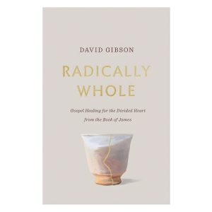 Radically Whole: Gospel Healing for the Divided Heart from the Book of James (Paperback)
