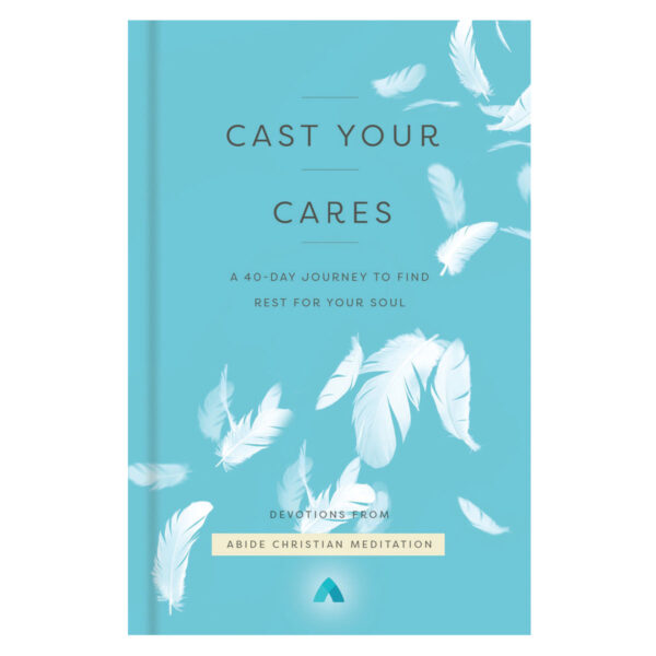 Cast Your Cares: A 40-Day Journey to Find Rest for Your Soul (Hardcover) - Image 1
