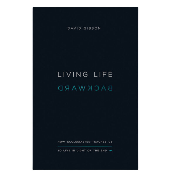 Living Life Backward: How Ecclesiastes Teaches Us to Live in Light of the End PB - Image 2