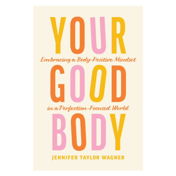 Your Good Body: Embracing a Body-Positive Mindset in a Perfection-Focused World PB - Image 4