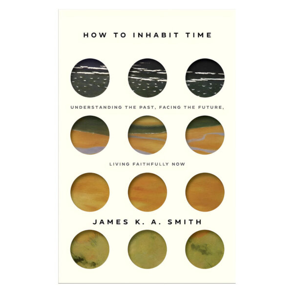 How To Inhabit Time: Understanding The Past, Facing The Future And Living Faithfully Now (Paperback) - Image 5