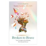 Broken to Brave: Your Courageous Act of Healing after Intimate Betrayal (Paperback)