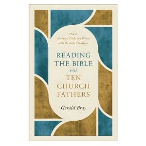 Reading the Bible with Ten Church Fathers: How to Interpret, Teach and Preach PB